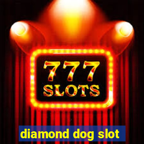 diamond dog slot