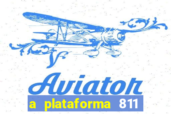 a plataforma 811 bet é confiável