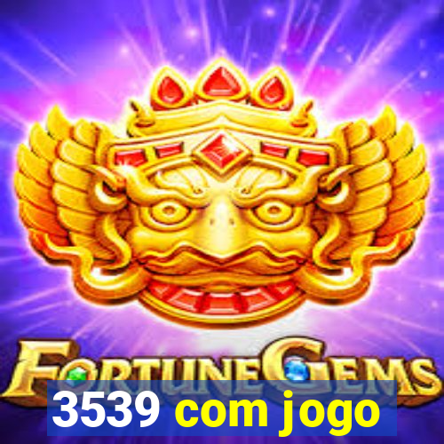 3539 com jogo