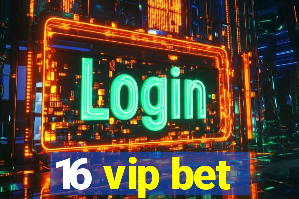 16 vip bet