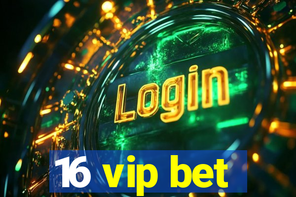 16 vip bet