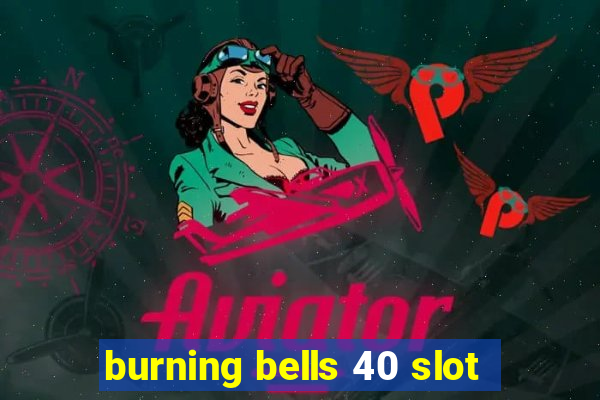 burning bells 40 slot