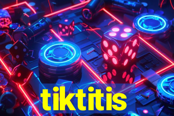 tiktitis