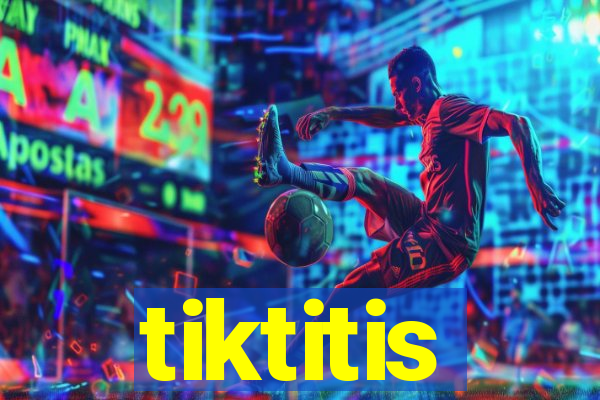 tiktitis