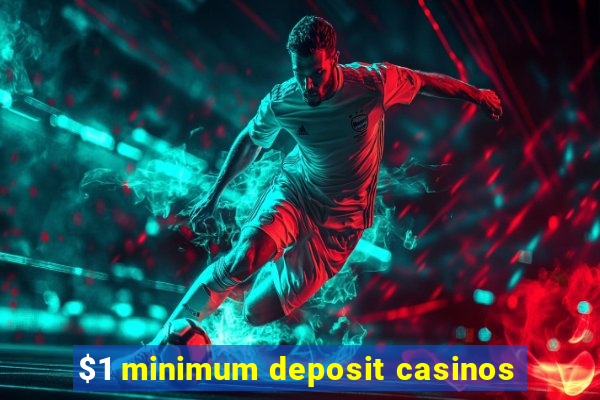 $1 minimum deposit casinos