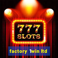 factory 1win ltd