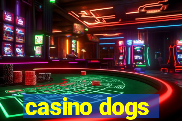 casino dogs