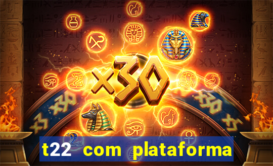 t22 com plataforma de jogos