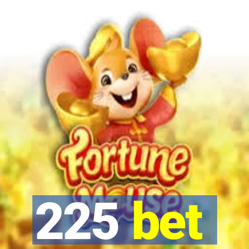 225 bet