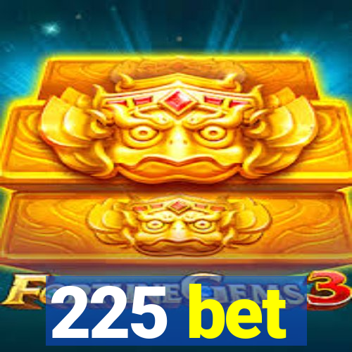 225 bet