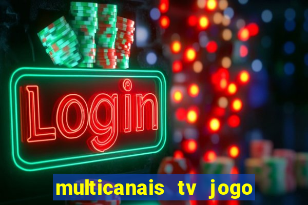 multicanais tv jogo ao vivo