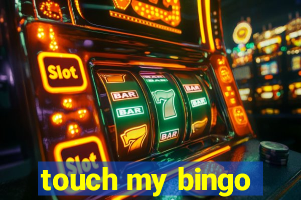 touch my bingo