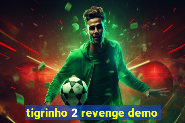 tigrinho 2 revenge demo