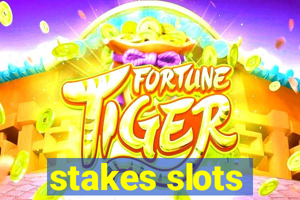 stakes slots