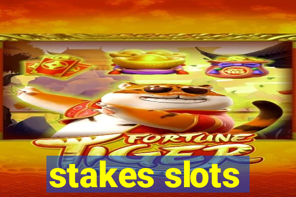 stakes slots