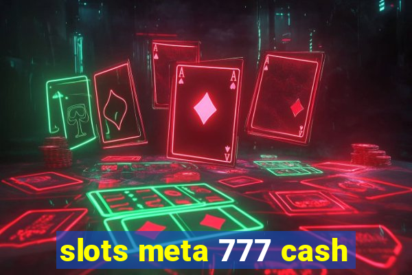 slots meta 777 cash