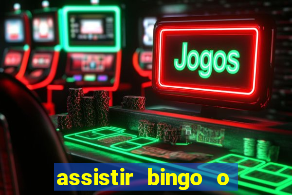 assistir bingo o rei das manhas filme completo dublado