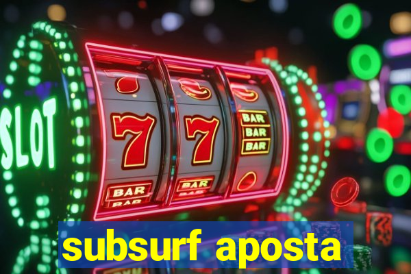 subsurf aposta