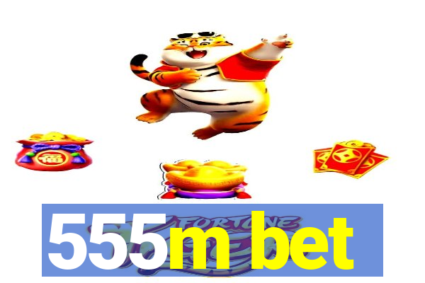 555m bet