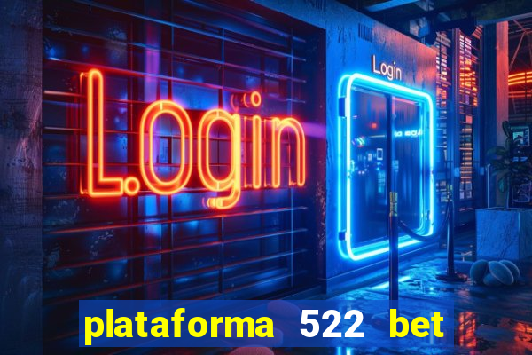 plataforma 522 bet 茅 confi谩vel