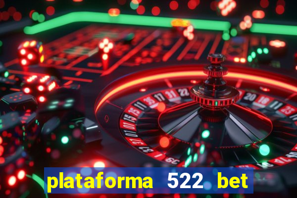 plataforma 522 bet 茅 confi谩vel