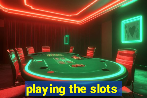 playing the slots