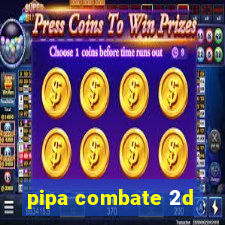 pipa combate 2d