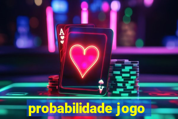 probabilidade jogo