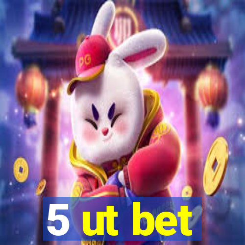 5 ut bet