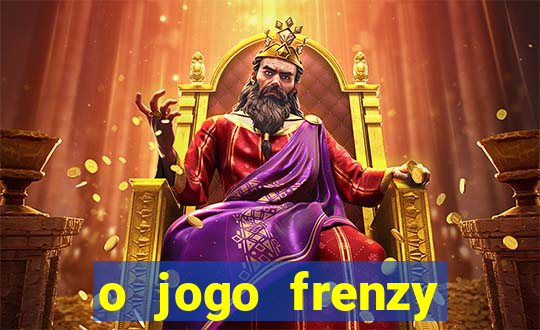 o jogo frenzy slots paga mesmo