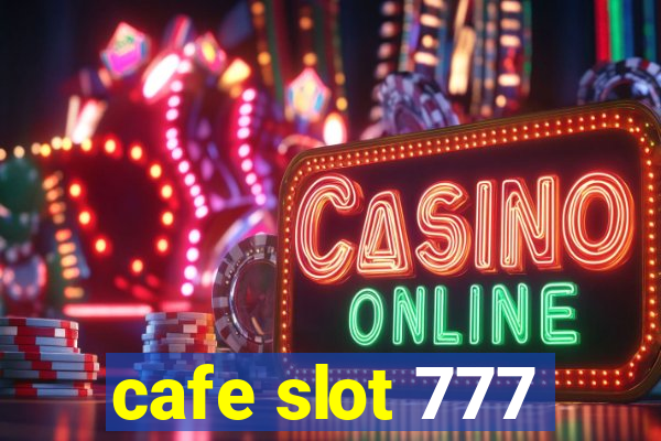 cafe slot 777