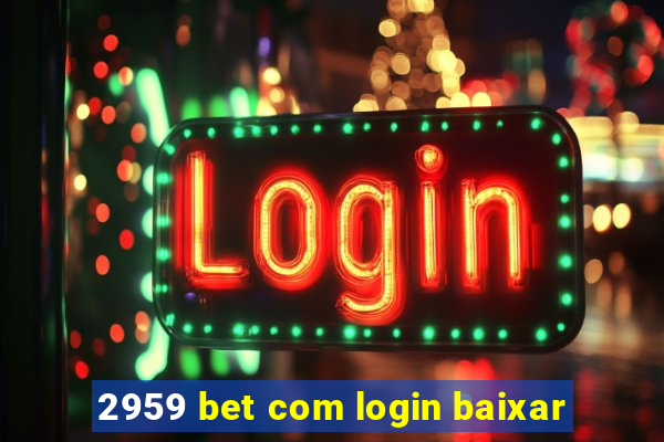 2959 bet com login baixar