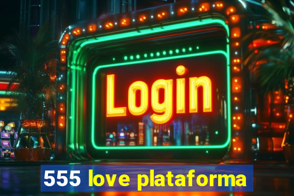 555 love plataforma