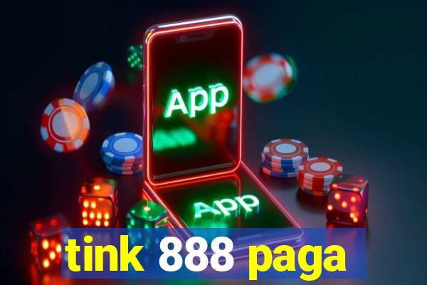 tink 888 paga