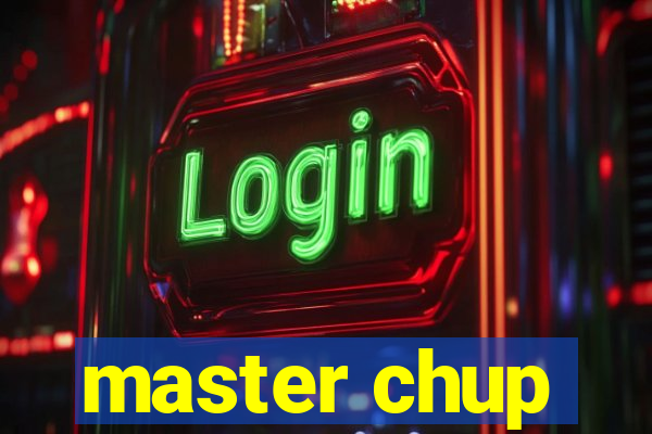 master chup