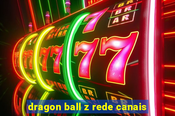 dragon ball z rede canais