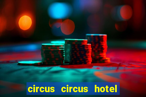 circus circus hotel casino and theme park