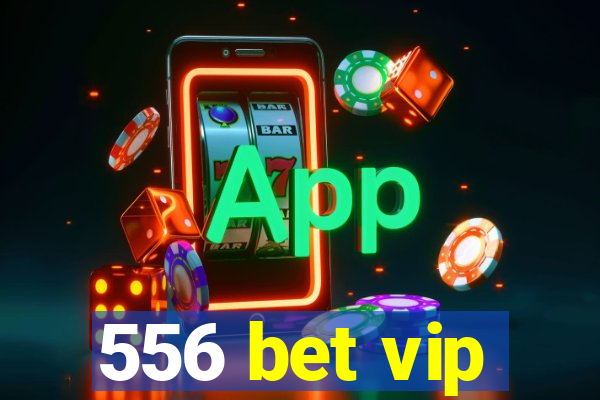 556 bet vip