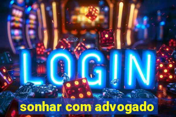 sonhar com advogado