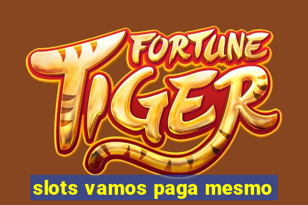 slots vamos paga mesmo