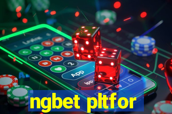 ngbet pltfor