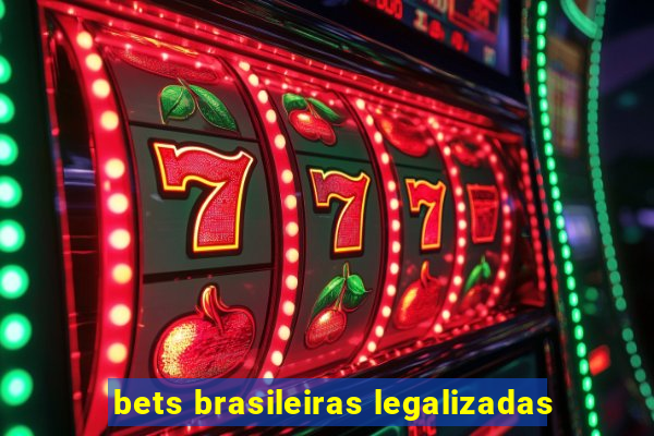 bets brasileiras legalizadas