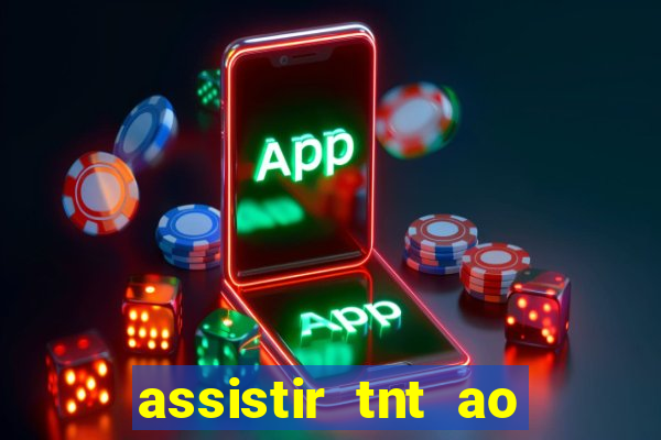 assistir tnt ao vivo gratis online