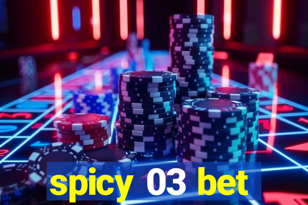 spicy 03 bet