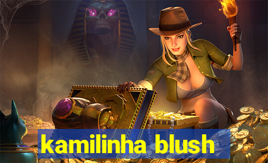 kamilinha blush