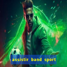 assistir band sport ao vivo