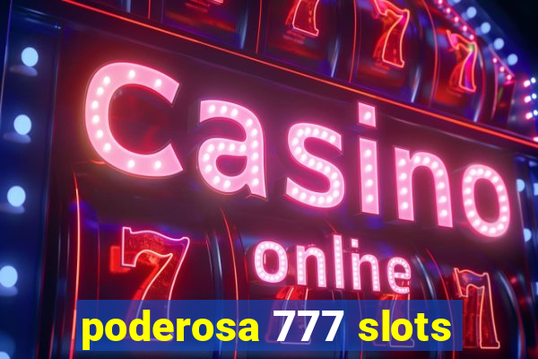 poderosa 777 slots