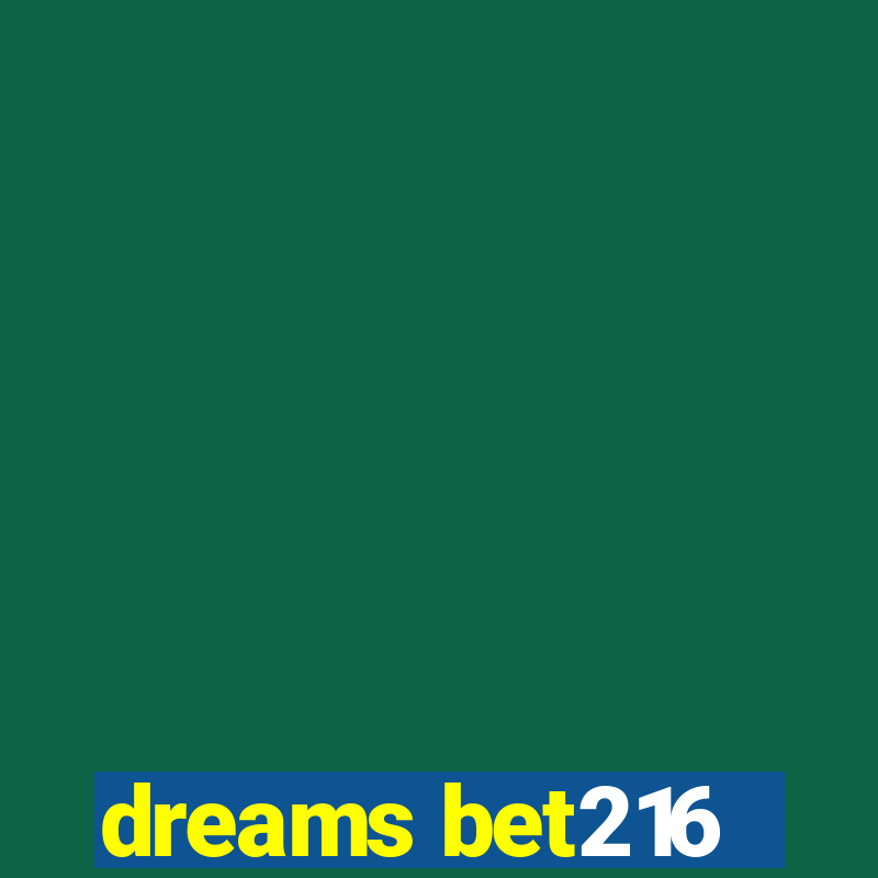 dreams bet216