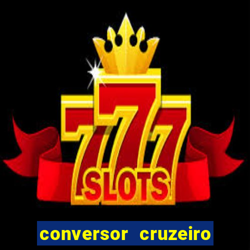 conversor cruzeiro para real