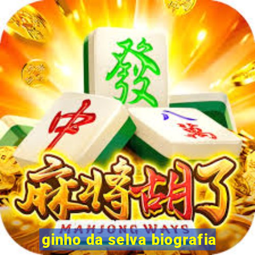 ginho da selva biografia